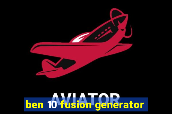 ben 10 fusion generator